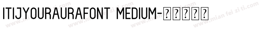 ItijyouRaurafont Medium字体转换